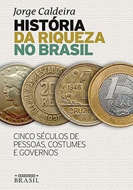 História da Riqueza no Brasil: Cinco Séculos de Pessoas, Costumes e Governos | Jorge Caldeira - imagem 2