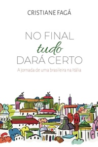No Final Tudo Dará Certo: A Jornada Inspiradora de uma Brasileira na Itália - imagem 1