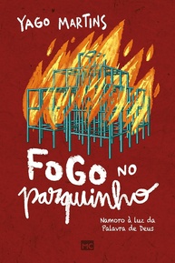 Fogo no Parquinho: Namoro Cristão à Luz da Palavra de Deus | Yago Martins - imagem 1