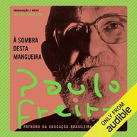 À Sombra Desta Mangueira: A Visão de Paulo Freire Contra o Neoliberalismo - imagem 2