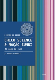 Chico Science & Nação Zumbi: O Livro "Da Lama ao Caos" - A História Completa do Manguebeat - imagem 1