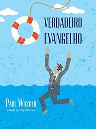 O Verdadeiro Evangelho: A Mensagem Essencial de Paul Washer - imagem 2