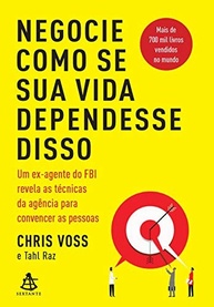 Negocie Como Se Sua Vida Dependesse Disso: Técnicas de Negociação do FBI para o Sucesso - imagem 2