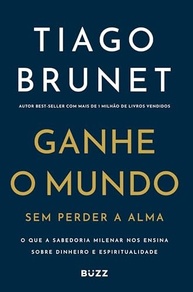 Ganhe o Mundo Sem Perder a Alma: Dinheiro e Espiritualidade com Tiago Brunet - imagem 2
