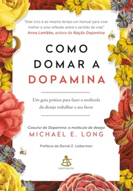 Domine a Dopamina: O Guia Essencial para Transformar o Desejo em Satisfação Duradoura - imagem 1