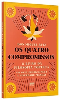 Os Quatro Compromissos: O Guia Tolteca para Liberdade Pessoal e Felicidade - imagem 4