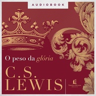 O Peso da Glória: Descubra a Sabedoria de C. S. Lewis - imagem 1
