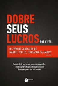 Dobre Seus Lucros: O Guia Essencial de Marcel Telles (Fundador Ambev) - imagem 1