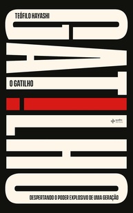 O Gatilho: Desperte o Poder Explosivo da Sua Geração | Teófilo Hayashi - imagem 1