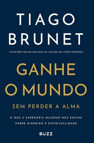 Ganhe o Mundo Sem Perder a Alma: Dinheiro e Espiritualidade com Tiago Brunet - imagem 1
