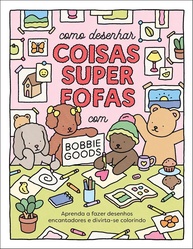 Desenhe Coisas Super Fofas com Bobbie Goods: Guia Divertido para Criar Desenhos Encantadores - imagem 1