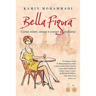 Bella Figura: Descubra o Estilo de Vida Italiano para Viver, Amar e Comer com Graça - imagem 2