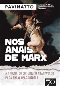 Nos Anais de Marx: a Trolha do Comunismo Transviado Para Encaçapar Idiotes - imagem 2