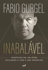 Inabalável: Jiu-Jítsu para a Vida e Negócios | Fabio Gurgel - imagem 1