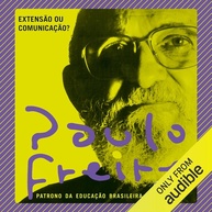 Extensão ou Comunicação? A Visão Transformadora de Paulo Freire - imagem 1