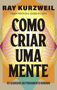 Como Criar uma Mente: Desvende os Segredos do Pensamento Humano e da Superinteligência - imagem 2