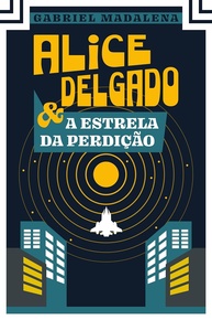 Alice Delgado e a Estrela da Perdição: Aventura Intergaláctica Imperdível - imagem 1