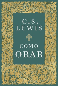 Como Orar: Descubra o Poder da Conexão com Deus com C.S. Lewis - imagem 1