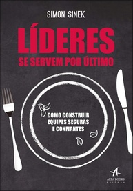 Líderes se Servem por Último: Construa Equipes Seguras e Confiantes - imagem 1