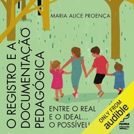 Registro e Documentação Pedagógica: Do Real ao Ideal com Maria Alice Proença - imagem 1