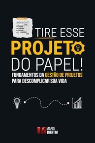 Tire Seus Projetos do Papel: Guia Essencial de Gestão de Projetos para Descomplicar Sua Vida - imagem 2