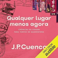 Qualquer Lugar Menos Agora: Crônicas de Viagem para Tempos de Quarentena | João Paulo Cuenca - imagem 2