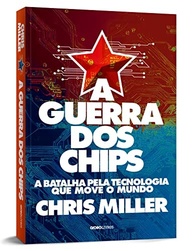 A Guerra dos Chips: A Batalha Pela Tecnologia Que Move o Mundo | Chris Miller - imagem 4