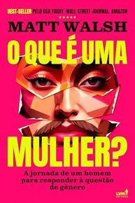 O Que é Uma Mulher?: Desvende a Ideologia de Gênero com Matt Walsh - imagem 2