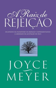 A Raiz da Rejeição: Liberte-se do Sofrimento com Joyce Meyer - imagem 1