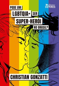 Super-Heróis LGBTQIA+ no Brasil: Censura, Resistência e Diversidade - imagem 1
