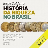 História da Riqueza no Brasil: 5 Séculos de Pessoas, Costumes e Governos - imagem 2
