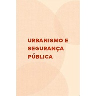 Urbanismo e Segurança Pública: Transformando Cidades para um Futuro Mais Seguro - imagem 2