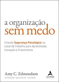 Organização Sem Medo: Crie Segurança Psicológica para Inovação e Crescimento - imagem 2