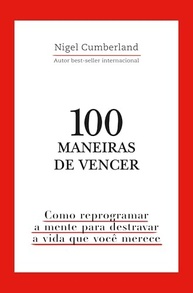 100 Maneiras de Vencer: Reprograme Sua Mente e Destrave a Vida dos Seus Sonhos - imagem 2