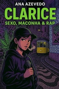 Clarice: Sexo, Maconha e Rap - Um Retrato Cru da Realidade Feminina - imagem 2