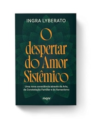 O Despertar do Amor Sistêmico: Arte, Constelação Familiar e Xamanismo para uma Nova Consciência - imagem 3