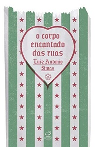 O Corpo Encantado das Ruas: Crônicas de Luiz Antonio Simas sobre a Cultura Brasileira - imagem 2