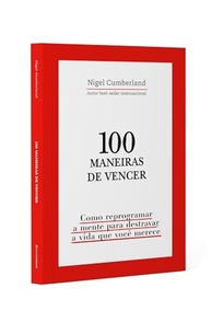 100 Maneiras de Vencer: Reprograme Sua Mente e Destrave a Vida dos Seus Sonhos - imagem 4
