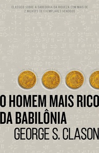 O Homem Mais Rico da Babilônia: Segredos Milenares para Multiplicar sua Riqueza - imagem 1