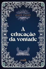 A Educação da Vontade: Domine Sua Mente e Alcance o Sucesso Intelectual - imagem 1