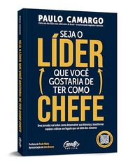 Seja o Líder que Você Gostaria de Ter: Desenvolva Liderança, Transforme Equipes e Deixe um Legado - imagem 3