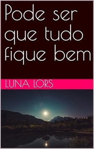 Pode Ser Que Tudo Fique Bem: Romance Emocional e Transformador de Luna Lors - imagem 2