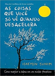 As Coisas Que Você Só Vê Quando Desacelera: Encontre a Calma em um Mundo Frenético - imagem 1