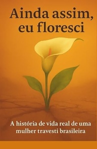 Ainda Assim, Eu Floresci: A Poderosa História Real de uma Mulher Trans Brasileira - imagem 2