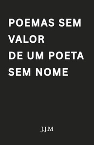 Poemas Sem Valor de Um Poeta Sem Nome: Amor Impossível em Versos Viscerais - imagem 2