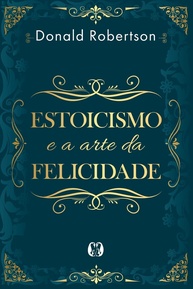Estoicismo e a Arte da Felicidade: Transforme Sua Vida com Sabedoria Antiga - imagem 1