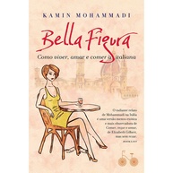 Bella Figura: Descubra o Estilo de Vida Italiano para Viver, Amar e Comer com Graça - imagem 1