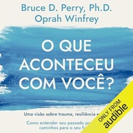 O Que Aconteceu Com Você?: Trauma, Resiliência e Cura com Oprah Winfrey e Bruce Perry - imagem 2