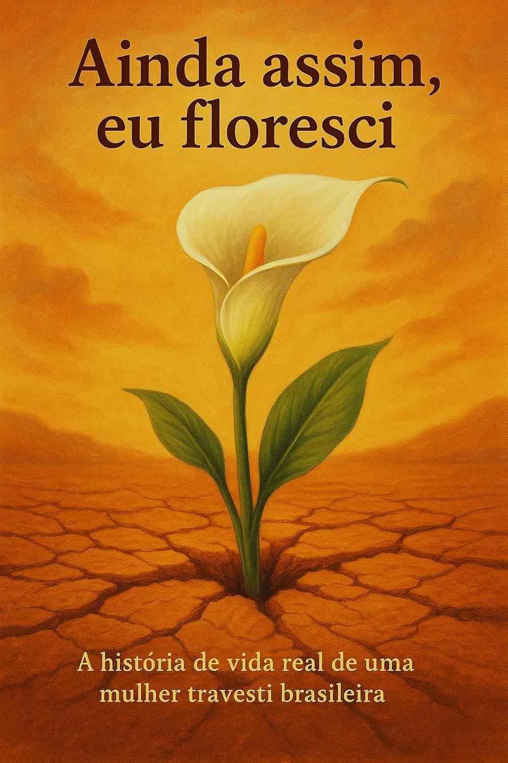 Ainda Assim, Eu Floresci: A Poderosa Autobiografia de uma Mulher Trans Brasileira