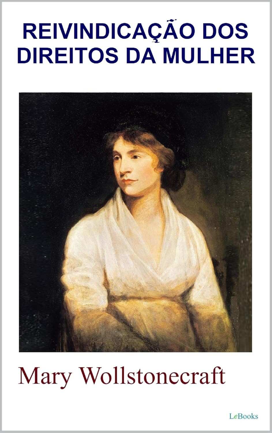 Reivindicação dos Direitos da Mulher: A Obra Essencial de Mary Wollstonecraft